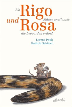 Als Rigo Mäuse anpflanzte und Rosa die Leoparden erfand - Pauli, Lorenz