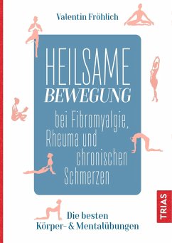 Heilsame Bewegung bei Fibromyalgie, Rheuma und chronischen Schmerzen - Fröhlich, Valentin