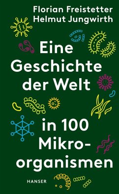 Eine Geschichte der Welt in 100 Mikroorganismen (eBook, ePUB) - Freistetter, Florian; Jungwirth, Helmut