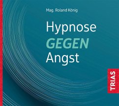 Hypnose gegen Angst - König, Roland