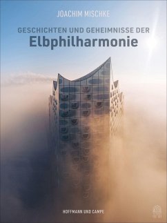 Geschichten und Geheimnisse der Elbphilharmonie - Mischke, Joachim