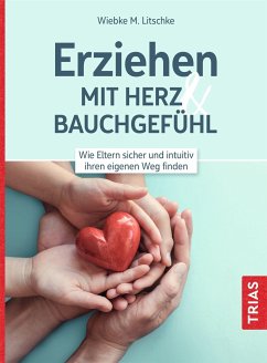 Erziehen mit Herz & Bauchgefühl - Litschke, Wiebke M.