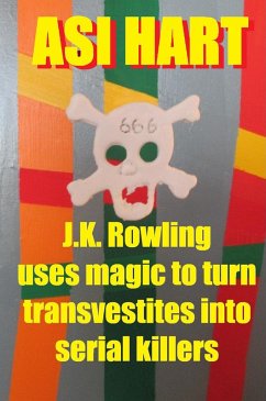 J.K. Rowling Uses Magic to Turn Transvestites Into Serial Killers (eBook, ePUB) - Hart, Asi