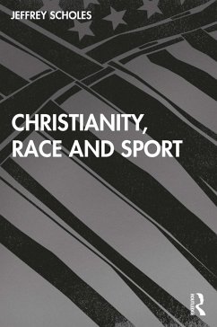 Christianity, Race, and Sport (eBook, ePUB) - Scholes, Jeffrey