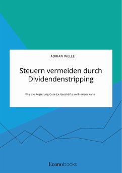 Steuern vermeiden durch Dividendenstripping. Wie die Regierung Cum-Ex-Geschäfte verhindern kann (eBook, PDF) - Welle, Adrian