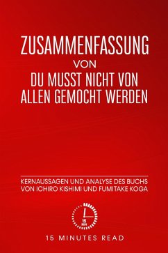 Zusammenfassung: Du musst nicht von allen gemocht werden: Kernaussagen und Analyse des Buchs von Ichiro Kishimis und Fumitake Koga (eBook, ePUB) - Read, Minutes