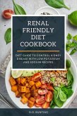 Renal Friendly Diet Cookbook: Diet Guide to Control Kidney Disease with Low Potassium and Sodium Recipes (eBook, ePUB)