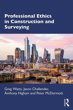 Professional Ethics in Construction and Surveying (eBook, PDF) - Watts, Greg; Challender, Jason; Higham, Anthony; Mcdermott, Peter