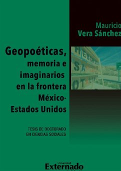 Geopoéticas, memoria e imaginarios en la frontera México - Estados Unidos (eBook, ePUB) - Vera Sanchez, Mauricio