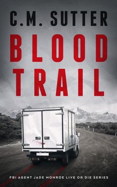 Blood Trail (FBI Agent Jade Monroe Live or Die Series, #2) (eBook, ePUB) - Sutter, C. M.