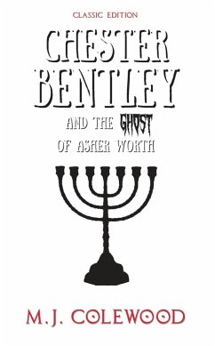 Chester Bentley and The Ghost of Asher Worth - Classic Edition (The Chester Bentley Mysteries - Classic Edition, #1) (eBook, ePUB) - Colewood, Mj