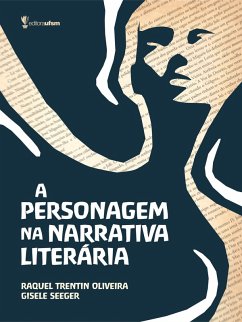 A personagem na narrativa literária (eBook, ePUB) - Oliveira, Raquel Trentin; Seeger, Gisele