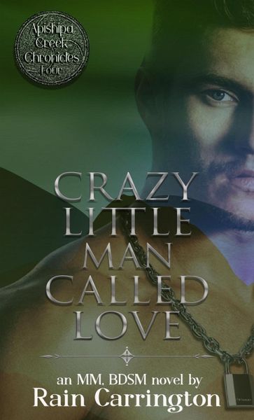 Crazy Little Man Called Love (Apishipa Creek Chronicles, #4) (eBook, ePUB) Crazy Little Man Called Love (Apishipa Creek Chronicles, #4) (eBook, ePUB)