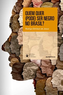 Quem quer (pode) ser negro no Brasil? (eBook, ePUB) - Jesus, Rodrigo Ednilson de
