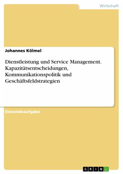 Dienstleistung und Service Management. Kapazitätsentscheidungen, Kommunikationspolitik und Geschäftsfeldstrategien (eBook, PDF)
