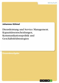 Dienstleistung und Service Management. Kapazitätsentscheidungen, Kommunikationspolitik und Geschäftsfeldstrategien (eBook, PDF) - Kölmel, Johannes