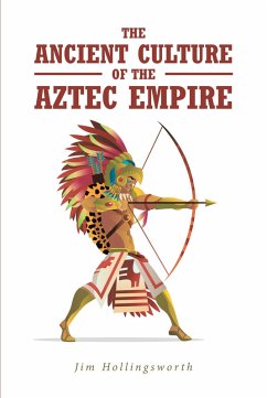 The Ancient Culture of the Aztec Empire (eBook, ePUB) - Hollingsworth, Jim
