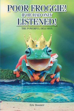 Poor Froggie! If He Had Only Listened! (eBook, ePUB) - Boomer, Eric