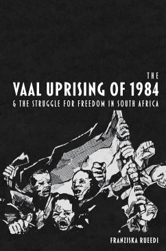The Vaal Uprising of 1984 & the Struggle for Freedom in South Africa (eBook, ePUB) - Rueedi, Franziska