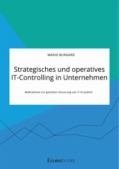Strategisches und operatives IT-Controlling in Unternehmen. Maßnahmen zur gezielten Steuerung von IT-Projekten (eBook, ePUB) - Burgard, Mario