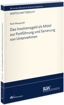 Das Insolvenzgeld als Mittel zur Fortführung und Sanierung von Unternehmen - Marquardt, Nick