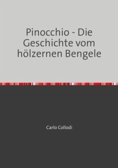 Pinocchio - Die Geschichte vom hölzernen Bengele - Collodi, Carlo