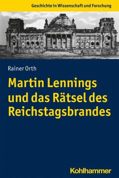 Martin Lennings und das Rätsel des Reichstagsbrandes - Orth, Rainer