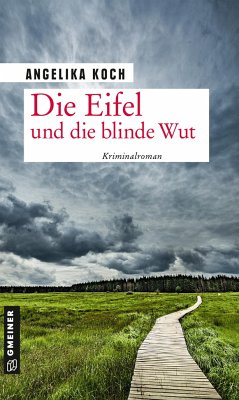 Die Eifel und die blinde Wut - Koch, Angelika