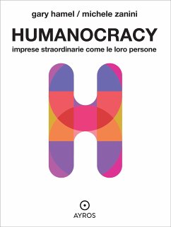 Humanocracy. Imprese straordinarie come le loro persone (eBook, ePUB) - Hamel, Gary; Zanini, Michele