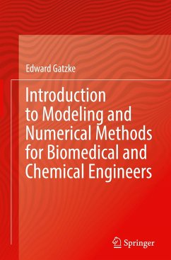 Introduction to Modeling and Numerical Methods for Biomedical and Chemical Engineers - Gatzke, Edward