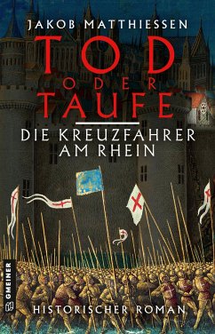 Tod oder Taufe - Die Kreuzfahrer am Rhein - Matthiessen, Jakob