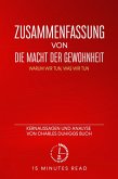 Zusammenfassung: Die Macht der Gewohnheit: Warum wir tun, was wir tun: Kernaussagen und Analyse von Charles Duhiggs Buch (eBook, ePUB)