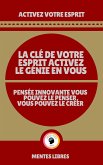 La clé de Votre Esprit Activez le Génie en Vous - Pensée Innovante Vous Pouvez le Penser Vous Pouvez le Créer! (eBook, ePUB)