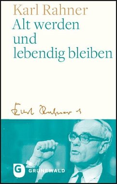 Alt werden und lebendig bleiben - Rahner, Karl