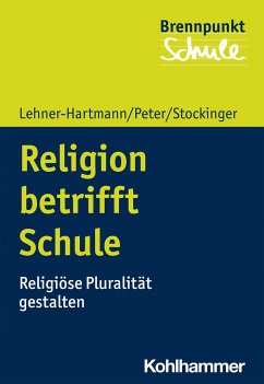 Religion betrifft Schule - Lehner-Hartmann, Andrea;Peter, Karin;Stockinger, Helena
