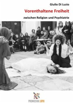 Vorenthaltene Freiheit zwischen Religion und Psychiatrie - Di Luzio, Giulio