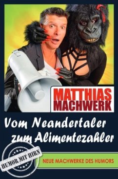 Vom Neandertaler zum Alimentezahler - Neue Machwerke des Humors - Machwerk, Matthias