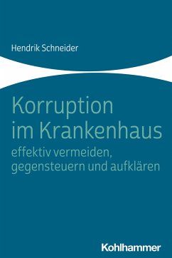 Korruption im Krankenhaus - effektiv vermeiden, gegensteuern und aufklären - Schneider, Hendrik