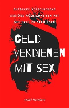 Geld verdienen mit Sex (eBook, ePUB) - Sternberg, Andre