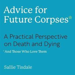 Advice for Future Corpses (and Those Who Love Them) - Tisdale, Sallie