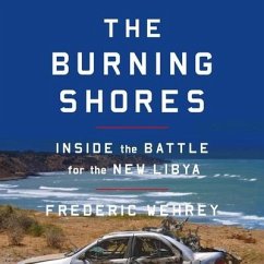 The Burning Shores Lib/E: Inside the Battle for the New Libya - Wehrey, Frederic