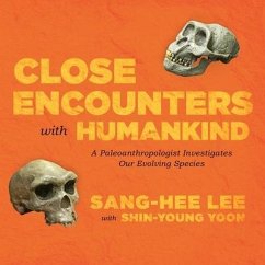 Close Encounters with Humankind: A Paleoanthropologist Investigates Our Evolving Species - Lee, Sang-Hee