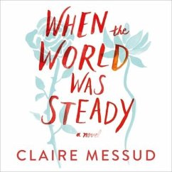When the World Was Steady Lib/E - Messud, Claire