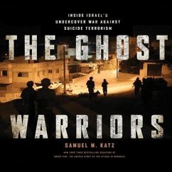 The Ghost Warriors: Inside Israe's Undercover War Against Suicide Terrorism - Katz, Samuel M.
