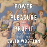 Power, Pleasure, and Profit Lib/E: Insatiable Appetites from Machiavelli to Madison