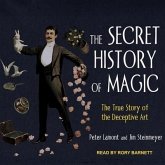 The Secret History of Magic Lib/E: The True Story of the Deceptive Art