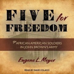 Five for Freedom: The African American Soldiers in John Brown's Army - Meyer, Eugene L.