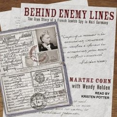 Behind Enemy Lines: The True Story of a French Jewish Spy in Nazi Germany - Cohn, Marthe; Holden, Wendy
