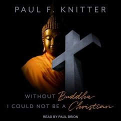 Without Buddha I Could Not Be a Christian Lib/E - Knitter, Paul F.