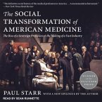 The Social Transformation of American Medicine Lib/E: The Rise of a Sovereign Profession and the Making of a Vast Industry
